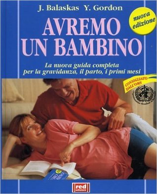 Avremo un bambino: La nuova guida completa per la gravidanza, il parto, i primi mesi