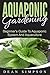 Aquaponic Gardening: Beginner's Guide To Aquaponic System And Aquaculture (Gardening Techniques Book 2)
