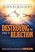 Destroying the Spirit of Rejection by John Eckhardt