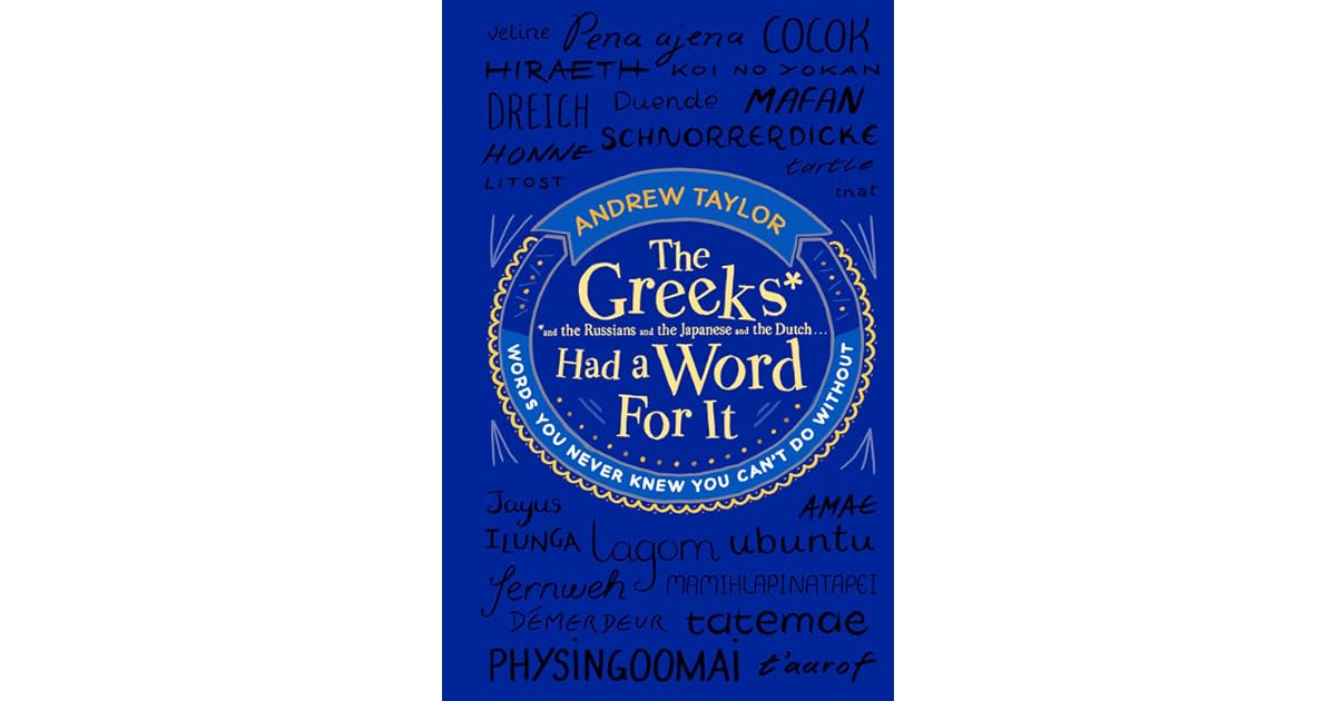 The Greeks Had a Word for It Words You Never Knew You Can't Do Without