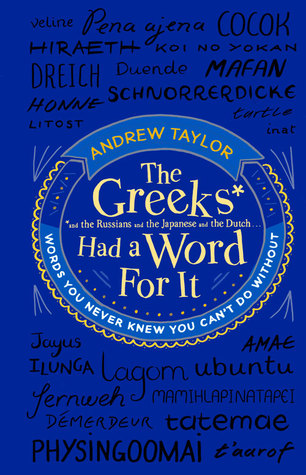 The Greeks Had a Word for It: Words You Never Knew You Can't Do Without