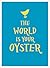 The World Is Your Oyster