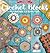 Crochet Blocks: 60 Easy-To-Make Motifs & 15 Stunning Projects