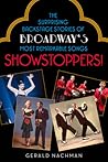 Showstoppers!: The Surprising Backstage Stories of Broadway's Most Remarkable Songs