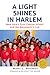 A Light Shines in Harlem: New York's First Charter School and the Movement It Led