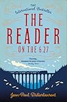 The Reader on the 6.27 by Jean-Paul Didierlaurent