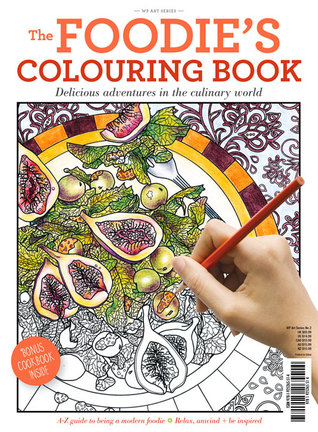 The Foodie's Colouring Book: Delicious Adventures in the Culinary World (Wp Art Series)