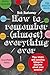How to Remember (Almost) Everything, Ever!: Tips, tricks and fun to turbo-charge your memory