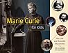 Marie Curie for Kids by Amy M. O'Quinn Marie Curie for Kids by Amy M. O'Quinn