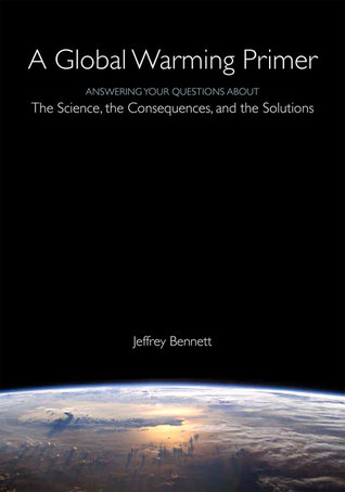 A Global Warming Primer: Answering Your Questions About The Science, The Consequences, and The Solutions (Paperback)