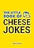 The Little Book of Cheese Jokes by Jake Harris