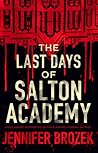 The Last Days of Salton Academy by Jennifer Brozek