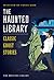 The Haunted Library: Classic Ghost Stories