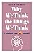 Why We Think the Things We Think: Philosophy in a Nutshell