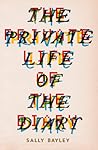 The Private Life of the Diary: From Pepys to Tweets: A History of the Diary as an Art Form The Private Life of the Diary: From Pepys to Tweets: A History of the Diary as an Art Form