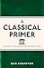 A Classical Primer: Ancient...