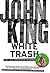 White Trash by John King White Trash by John King