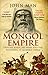The Mongol Empire: Genghis Khan, His Heirs and the Founding of Modern China