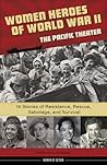 Women Heroes of World War II―the Pacific Theater by Kathryn J. Atwood