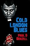 Cold London Blues by Paul D. Brazill Cold London Blues by Paul D. Brazill