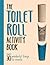The Toilet Roll Activity Book: Over 30 Wonderful Things to Create