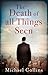 The Death of All Things Seen
