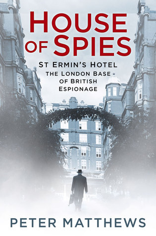 House of Spies: St Ermin's Hotel, the London Base of British Espionage (Hardcover)