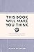 This Book Will Make You Thi...