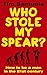 Who Stole My Spear?: How to...