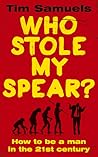 Who Stole My Spear? by Tim Samuels
