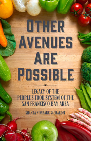 Other Avenues Are Possible: Legacy of the People’s Food System of the San Francisco Bay Area (Paperback)
