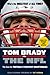 Tom Brady vs. the NFL: The Case for Football's Greatest Quarterback