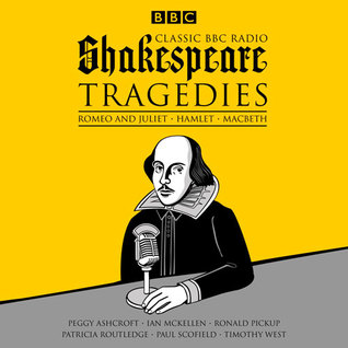 Classic BBC Radio Shakespeare: Tragedies: Hamlet, Macbeth, Romeo and Juliet