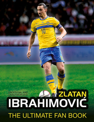 Zlatan Ibrahimovic (The Ultimate Fan Book)