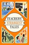 Teachers' Strangest Tales: Extraordinary but true tales from over five centuries of teaching (Strangest series)