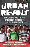 Urban Revolt: State Power and the Rise of People's Movements in the Global South Urban Revolt: State Power and the Rise of People's Movements in the Global South