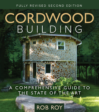 Cordwood Building: A Comprehensive Guide to the State of the Art (Paperback)
