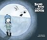 Bang Bang I Hurt the Moon (Somos8)