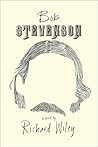 Bob Stevenson by Richard  Wiley
