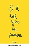 I'll Tell You in Person by Chloé Caldwell