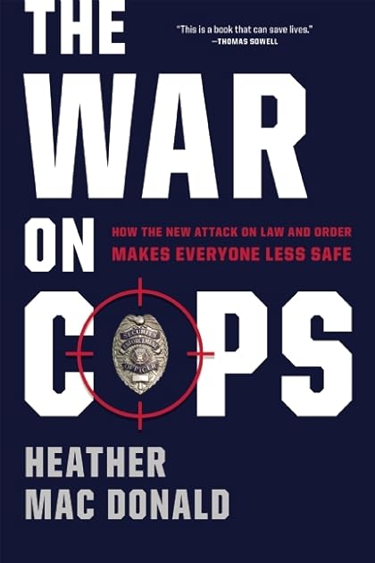 The War on Cops: How the New Attack on Law and Order Makes Everyone Less Safe