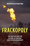 Frackopoly: The Battle for the Future of Energy and the Environment