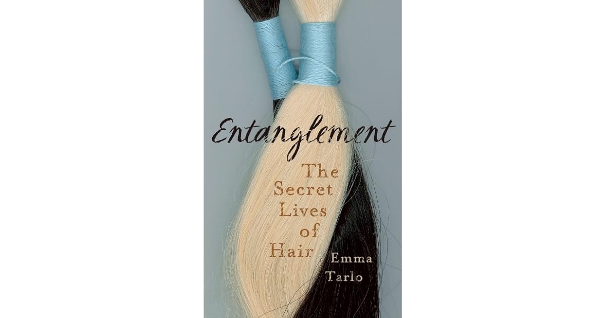 Entanglement The Secret Lives of Hair by Emma Tarlo