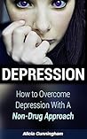 Depression: How to Overcome Depression With A Non-Drug Approach (Anxiety, Stress, Overcome Depression, Mood swings)