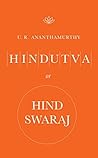 Hindutva or Hind Swaraj by U.R. Ananthamurthy