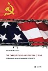 The Cyprus Crisis and the Cold War: USSR duplicity versus US realpolitik (1974–1977) The Cyprus Crisis and the Cold War: USSR duplicity versus US realpolitik (1974–1977)