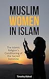 Muslim Women in Islam: The Islamic Religion's Conditioning of the Sacred Feminine