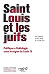 Saint Louis et les juifs. Politique et idéologie s