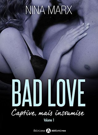Bad Love – Captive, mais insoumise 1 (French Edition)