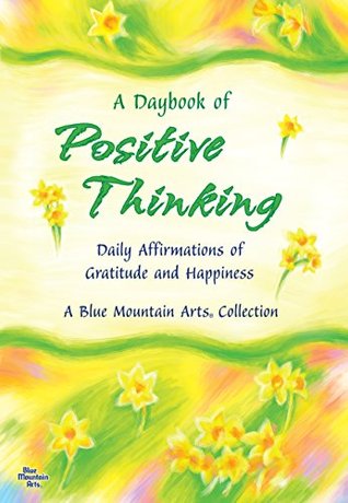 A Daybook of Positive Thinking: Daily Affirmations of Gratitude and Happiness (Paperback)